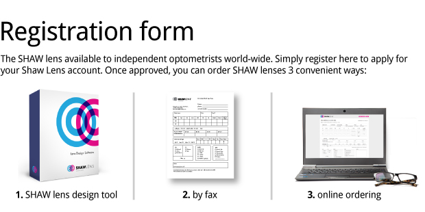 Registration form. Download the SHAW™ lens design software and start prescribing for your patients. Please complete the following application form.